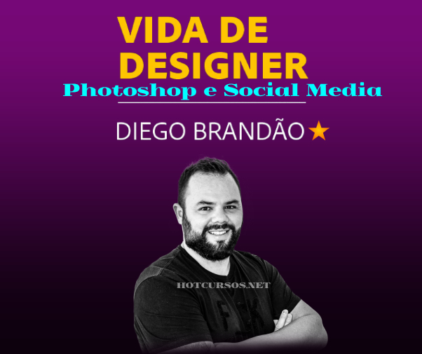 Vida de Designer - Photoshop e Social Media – Diego BrandãoHOTCURSOS.NET